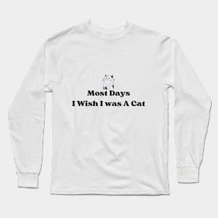 Wish i was a cat Long Sleeve T-Shirt